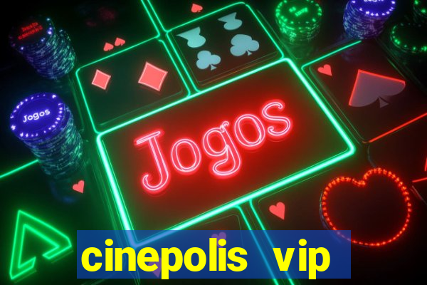 cinepolis vip parque shopping